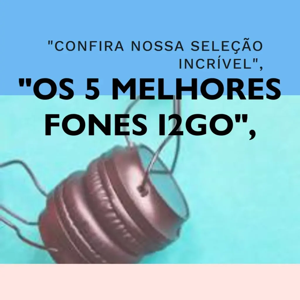 Os 5 Melhores Modelos de  fone i2GO