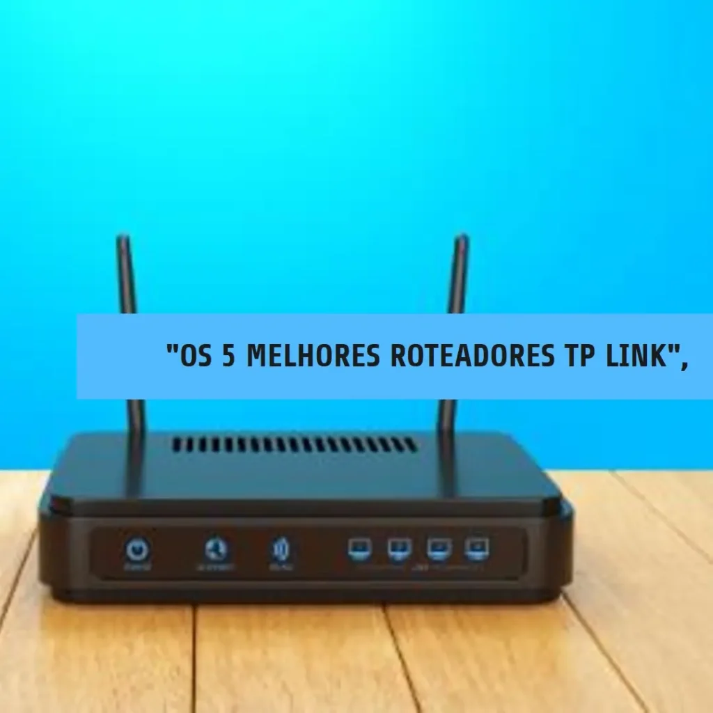 Os 5 Melhores Modelos de  roteador TP Link ip