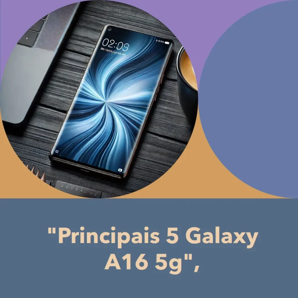 Principais 5  Galaxy A16 5g 256gb