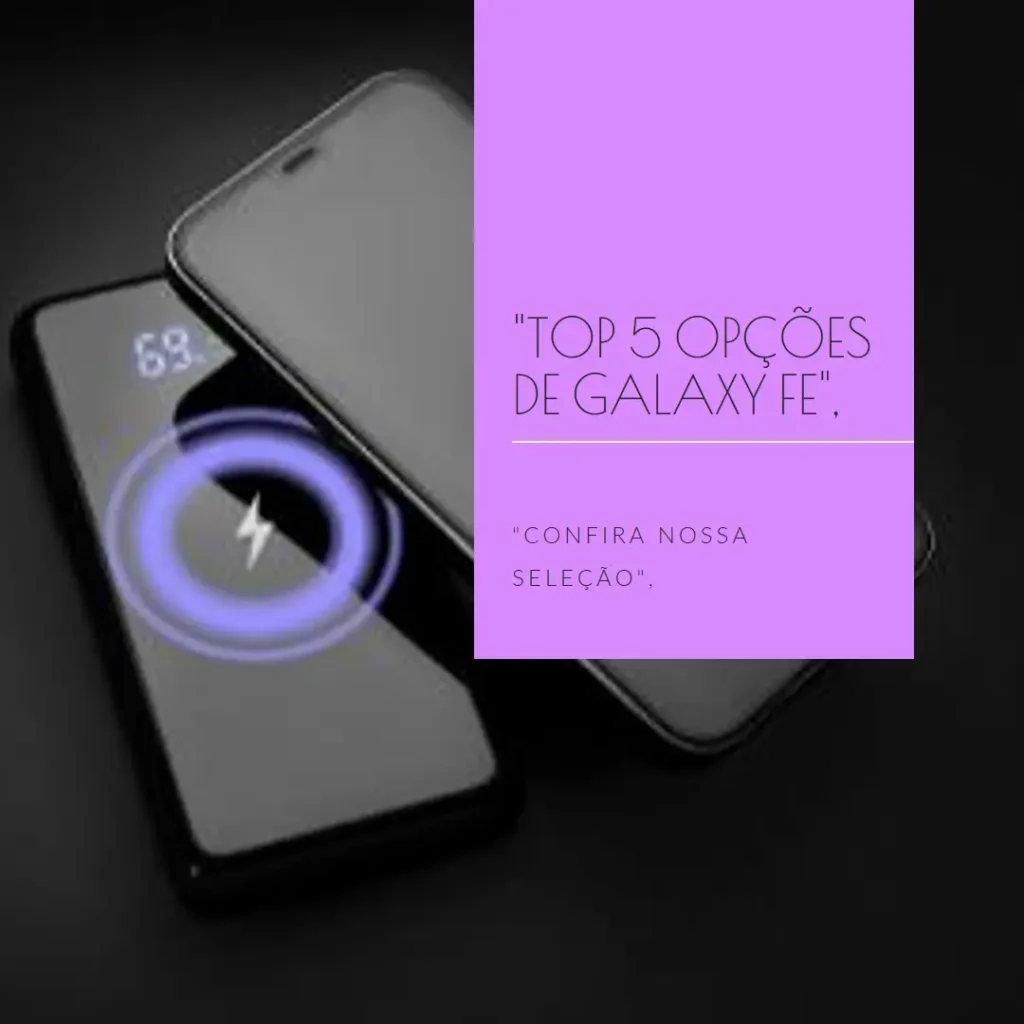 Top 5 Opções de  Galaxy FE