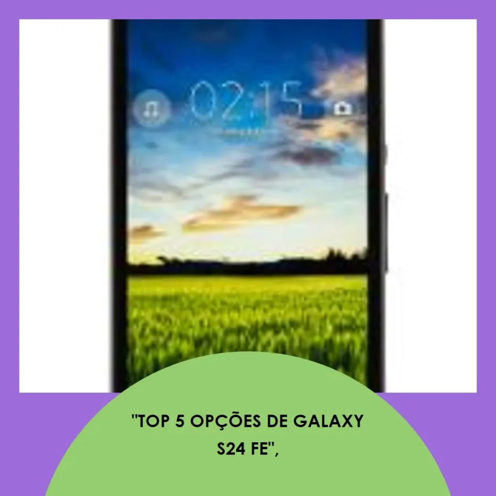 Top 5 Opções de  Galaxy S24 FE 256