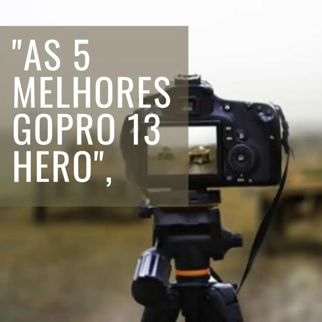 As 5 Melhores Opções de  GoPro 13 Hero black