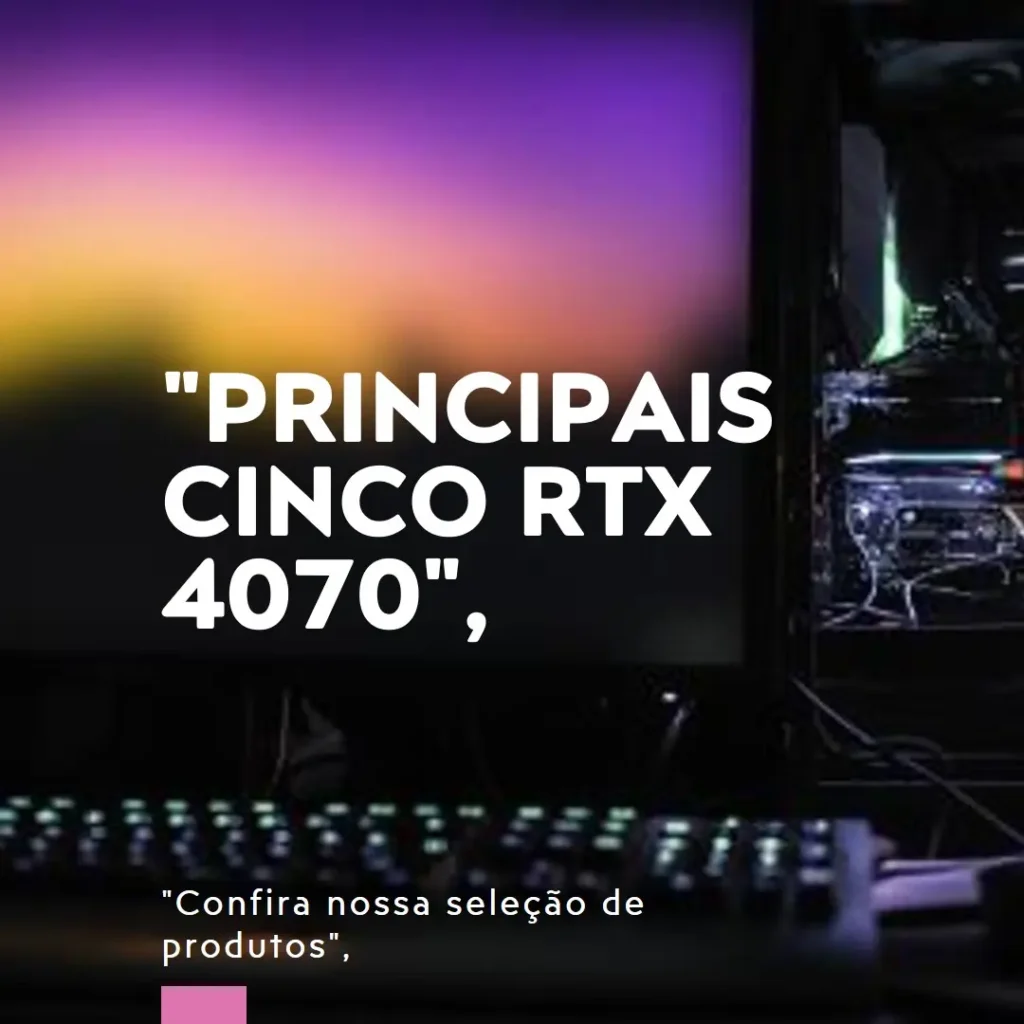 Principais Cinco  RTX 4070 Aorus master