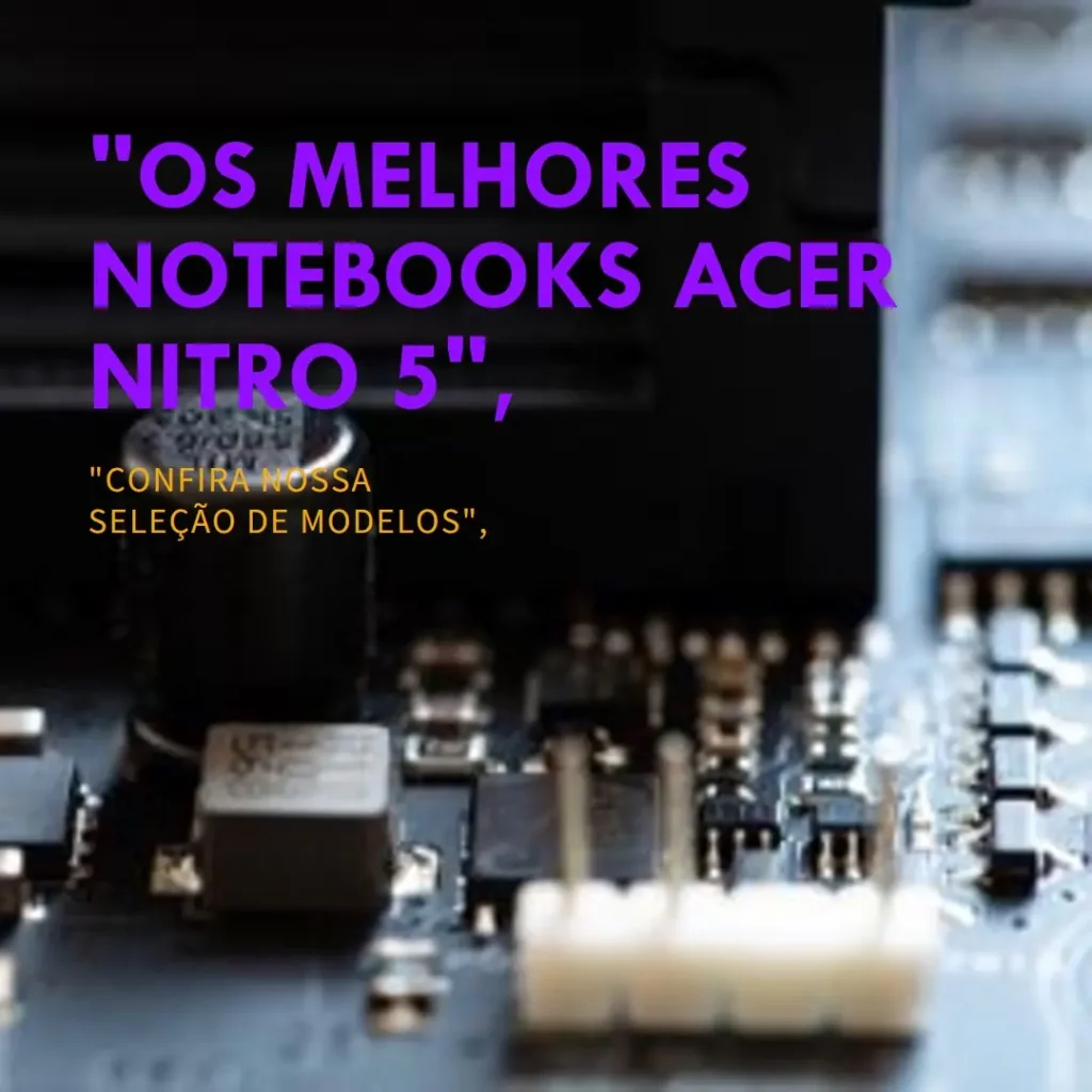 Os 5 Principais Modelos de  notebook Acer Nitro 5 ryzen 7 RTX 3050
