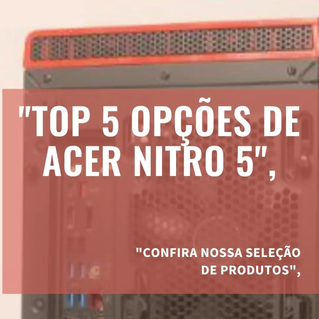 Top 5 Opções de  Acer Nitro 5 RTX 3050 i5 12th gen