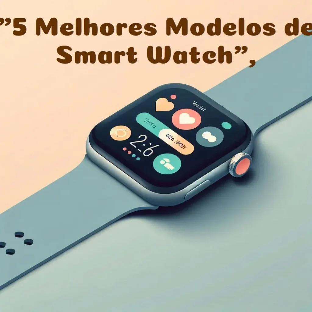 5 Melhores Modelos de  smart watch 7