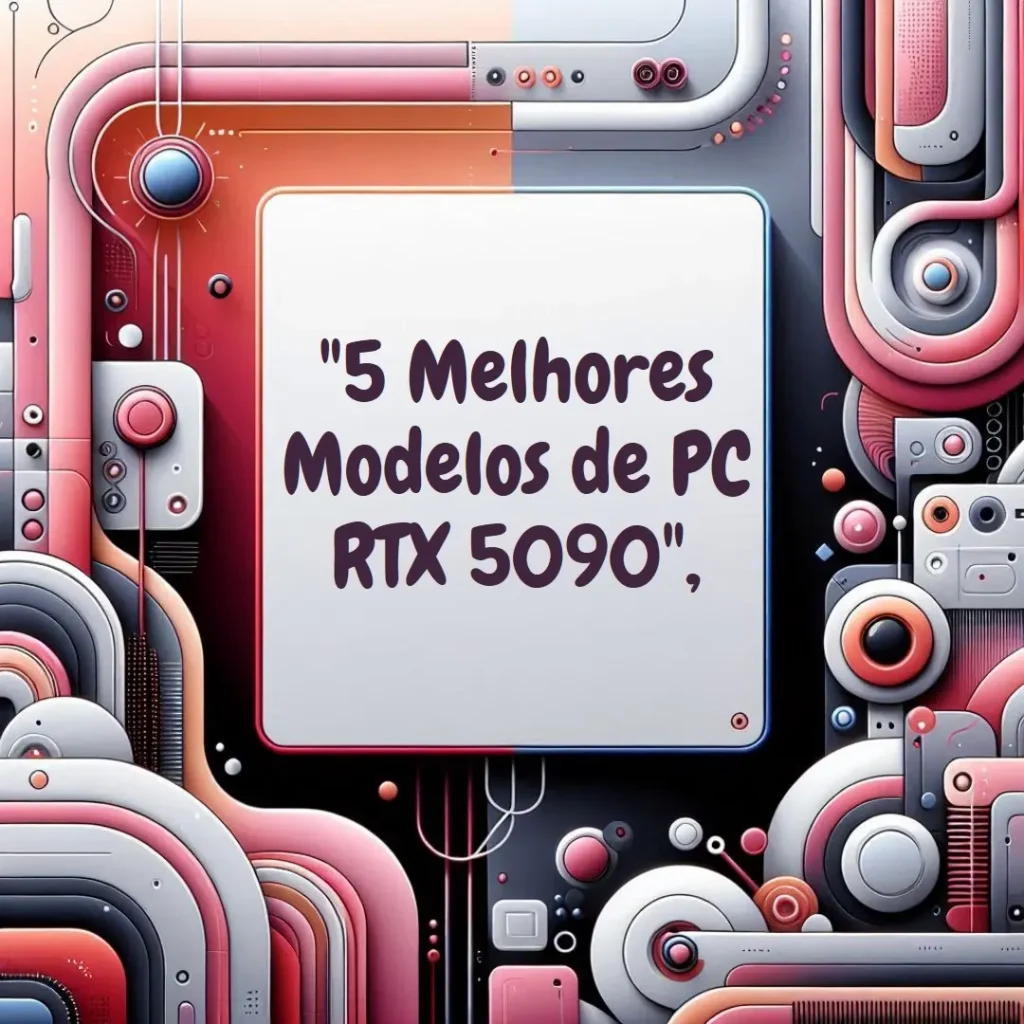 5 Melhores Modelos de  pc RTX 5090