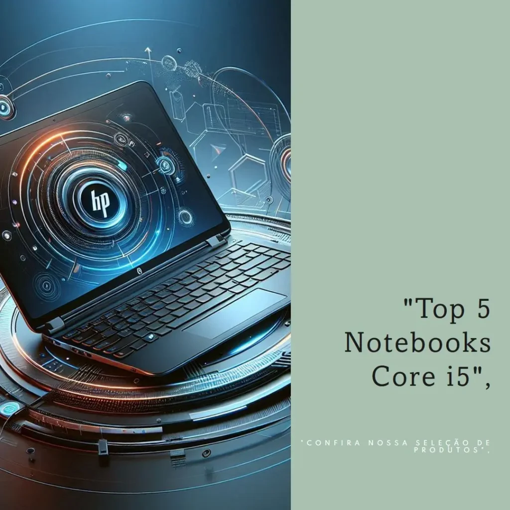 Lista de 5 Melhores:  core i5 notebook HP