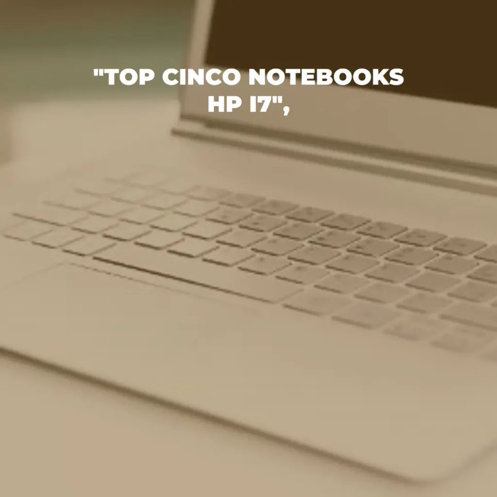 Top Cinco  HP i7 notebook