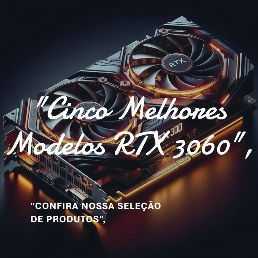 Cinco Melhores Modelos de  RTX 3060 Aorus elite