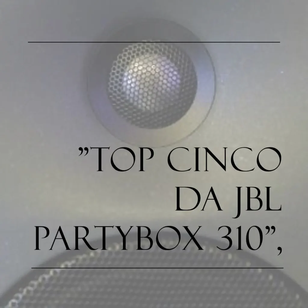 Top Cinco  caixa JBL partybox 310