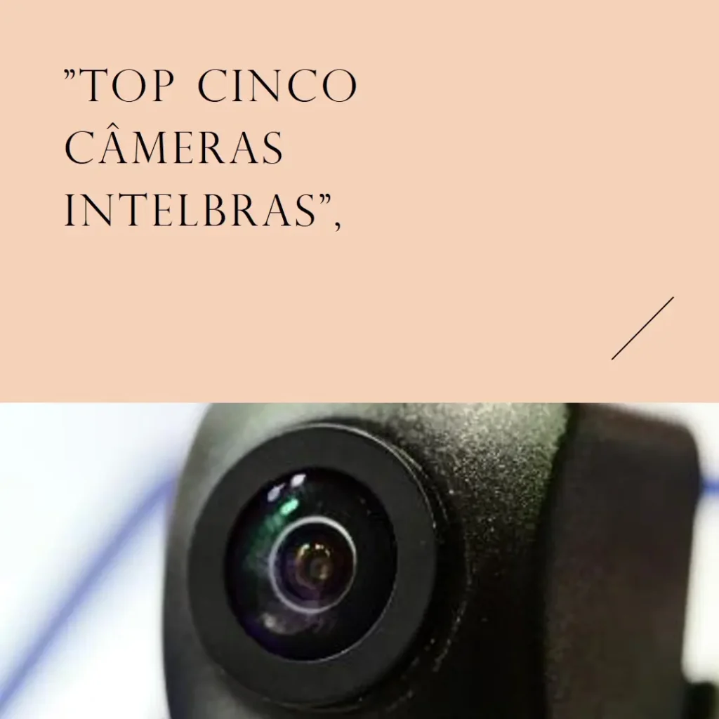 Top Cinco Modelos de câmeras Intelbras wifi