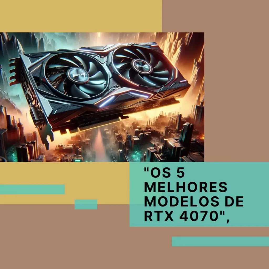 Os 5 Melhores Modelos de  RTX 4070 Aorus