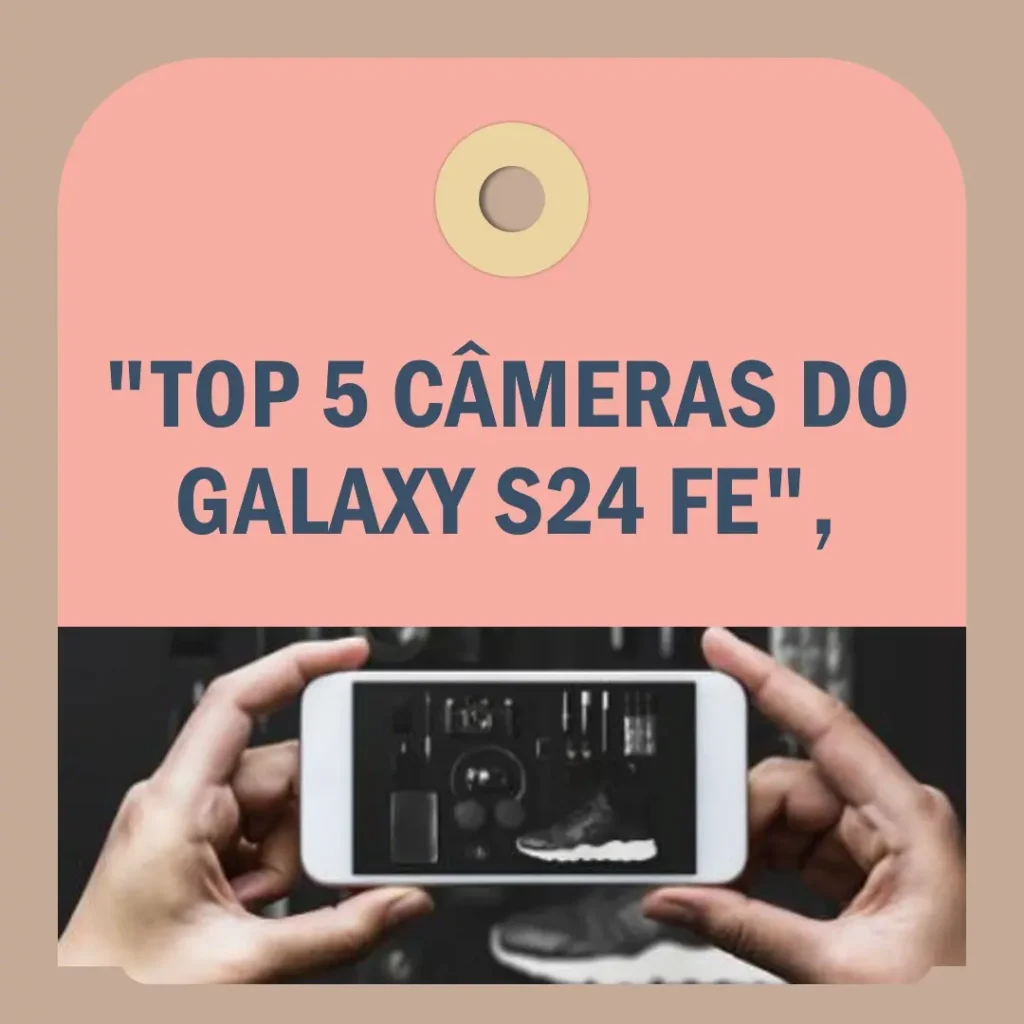 Top 5  Samsung Galaxy S24 FE camera