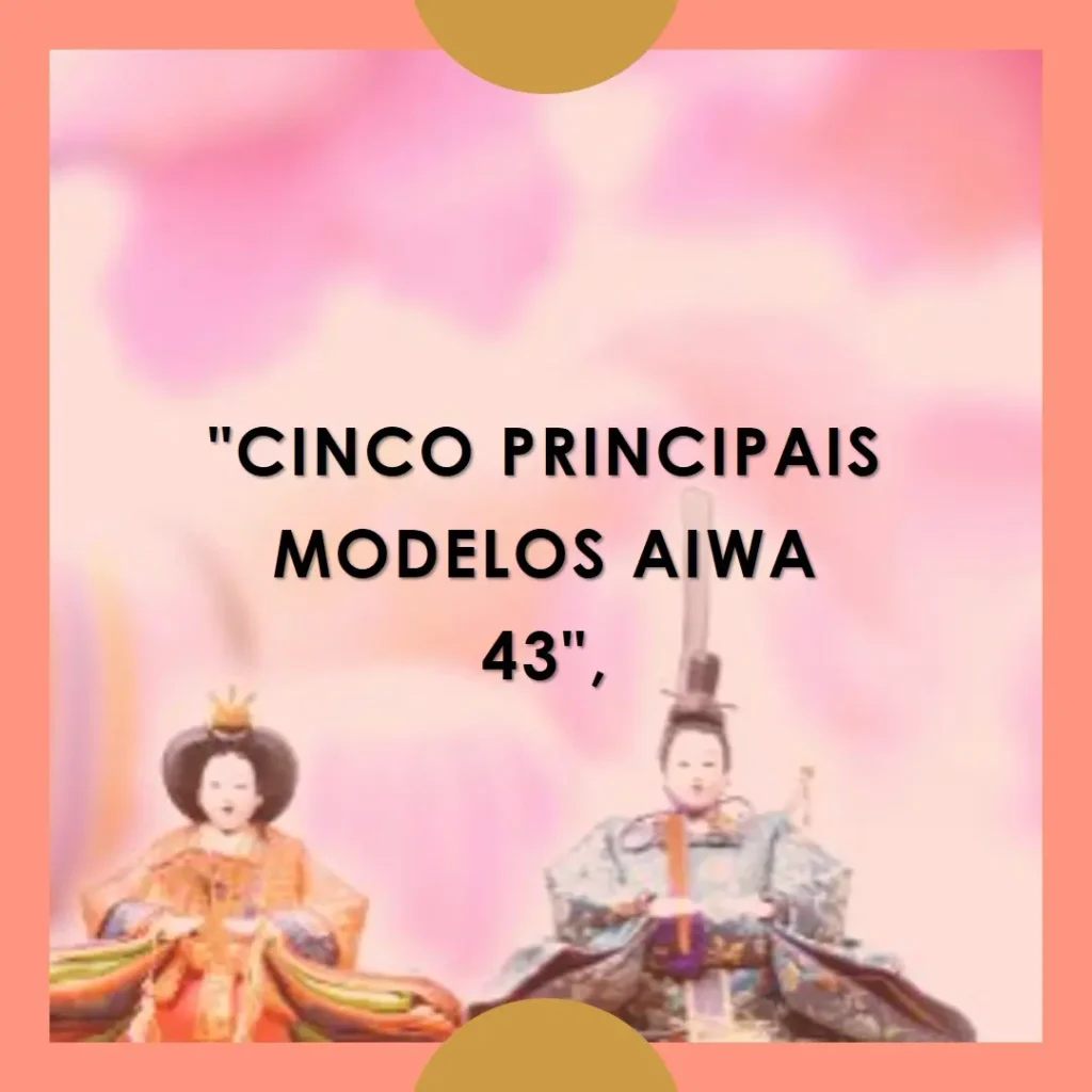 Cinco Principais Modelos de  aiwa 43