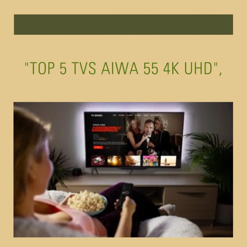 Top 5 aiwa 55 4k uhd smart tv