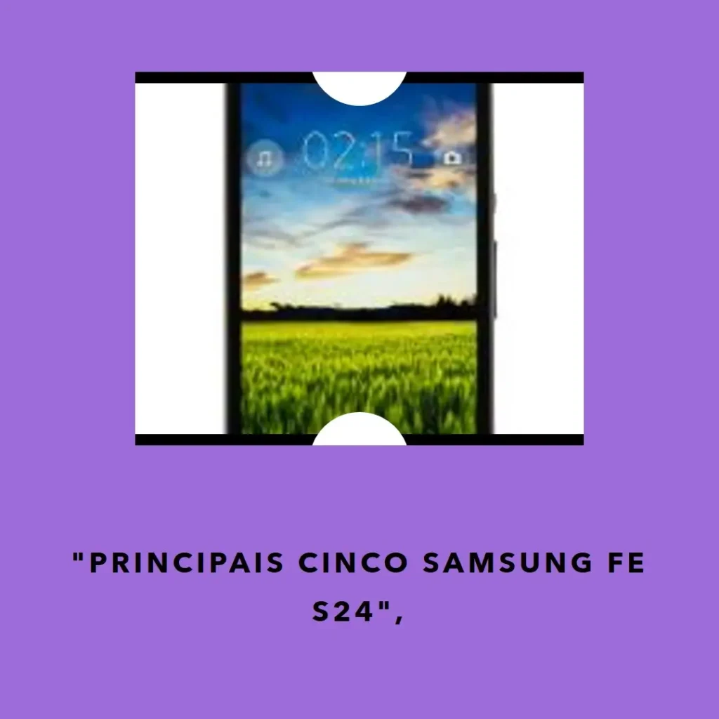 Principais Cinco  Samsung FE S24