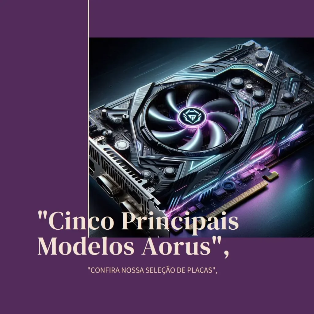 Cinco Principais Modelos de placa de video Aorus
