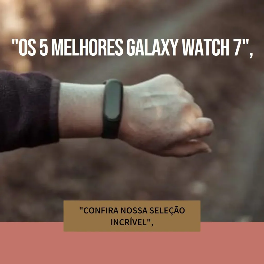 Lista de 5 Melhores:  Galaxy watch 7 40mm lte