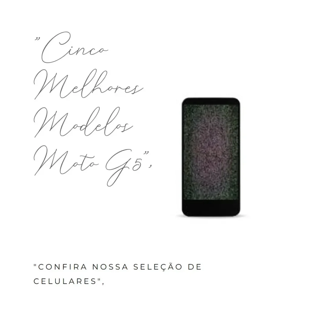 Cinco Melhores Modelos de  celular Moto g5