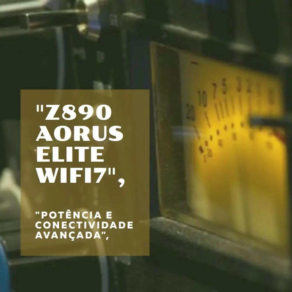 Z890 AORUS Elite WIFI7: Potência e Conectividade de Última Geração