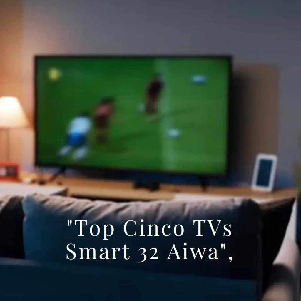 Top Cinco Modelos de tv smart 32 aiwa