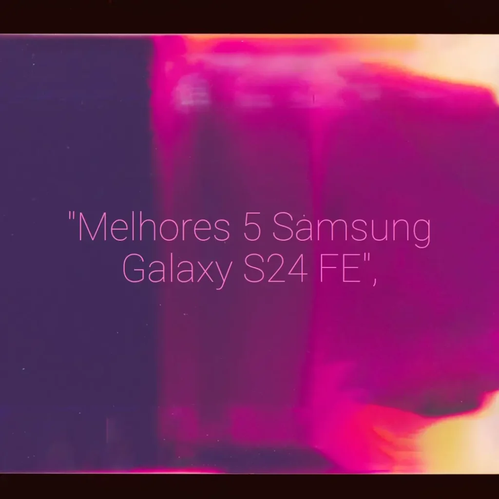 Melhores 5 Samsung Galaxy S24 FE 5g