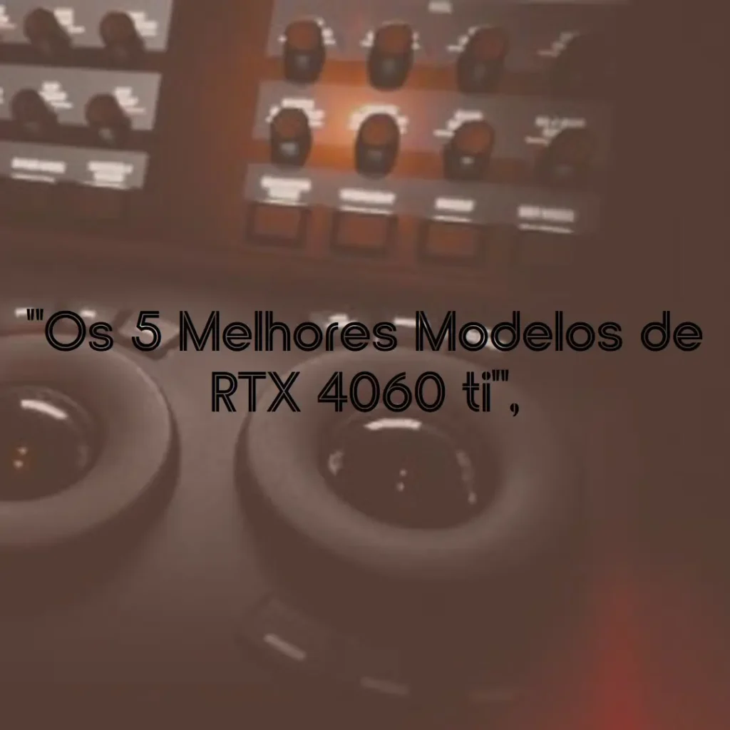 Os 5 Melhores Modelos de RTX 4060 ti aero