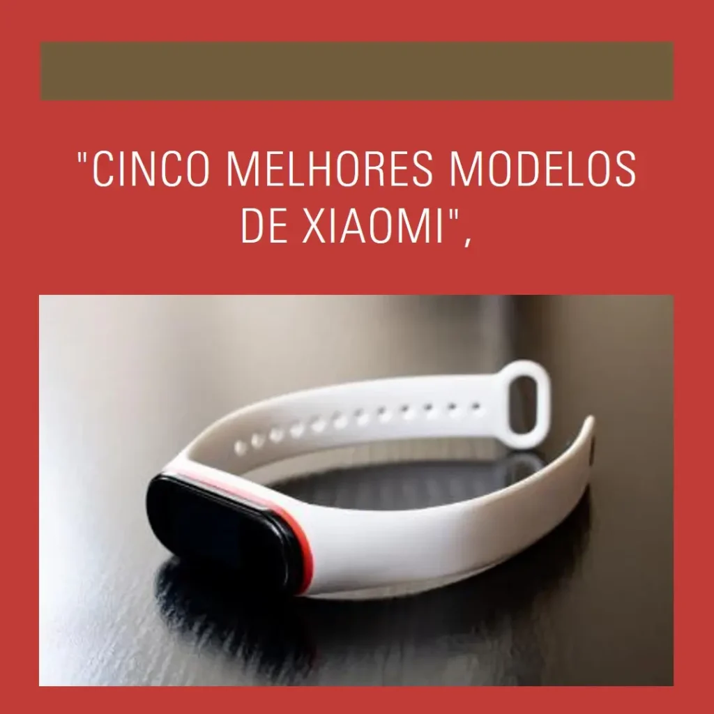 Cinco Melhores Modelos de  Xiaomi-mi smart band 9