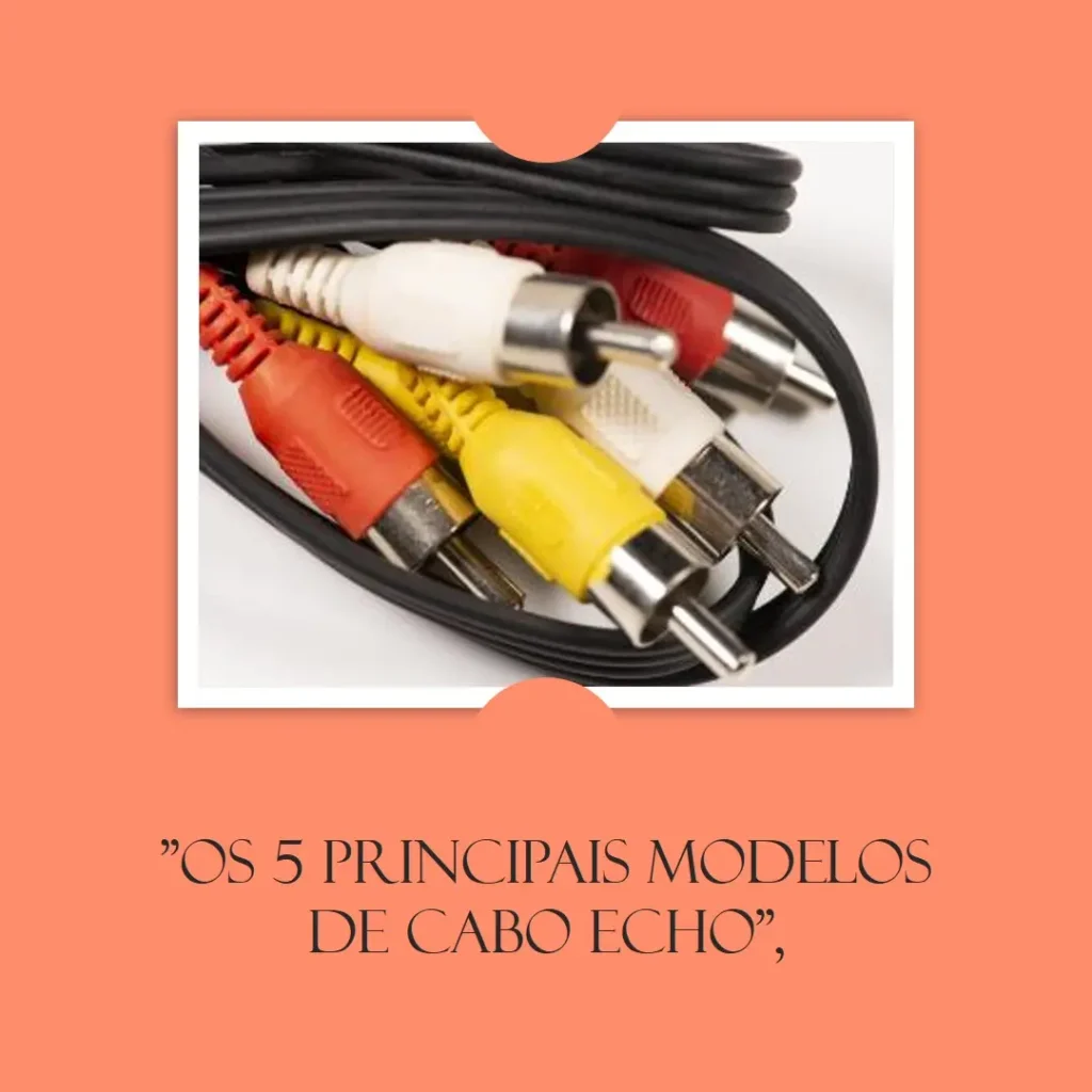 Os 5 Principais Modelos de  cabo echo