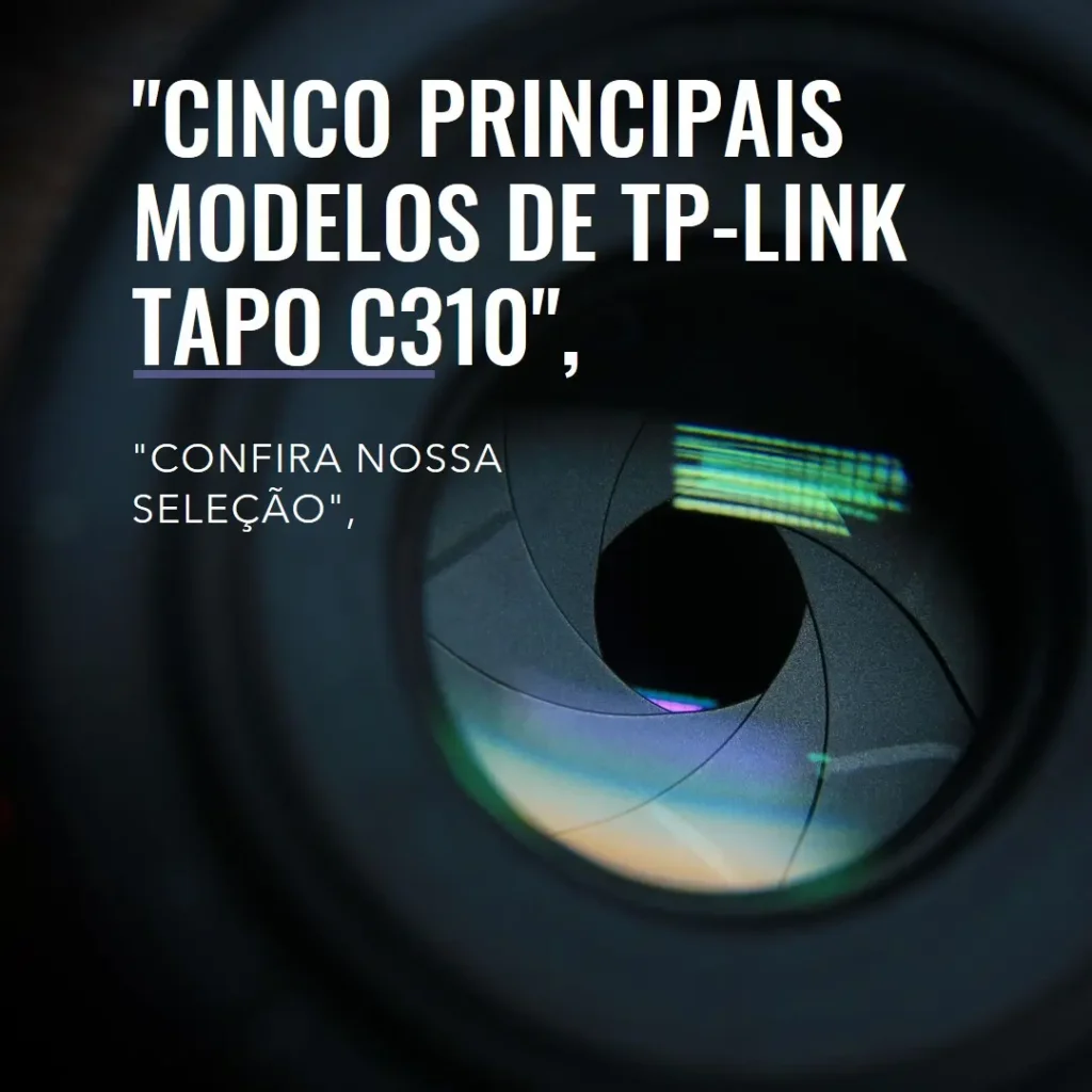 Cinco Principais Modelos de  TP-Link Tapo c310