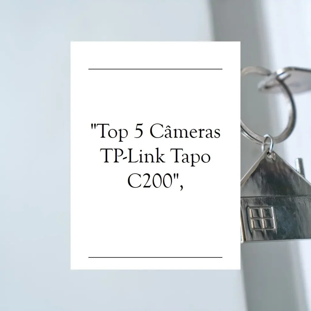 Top 5 Opções de câmera de segurança TP-Link Tapo c200