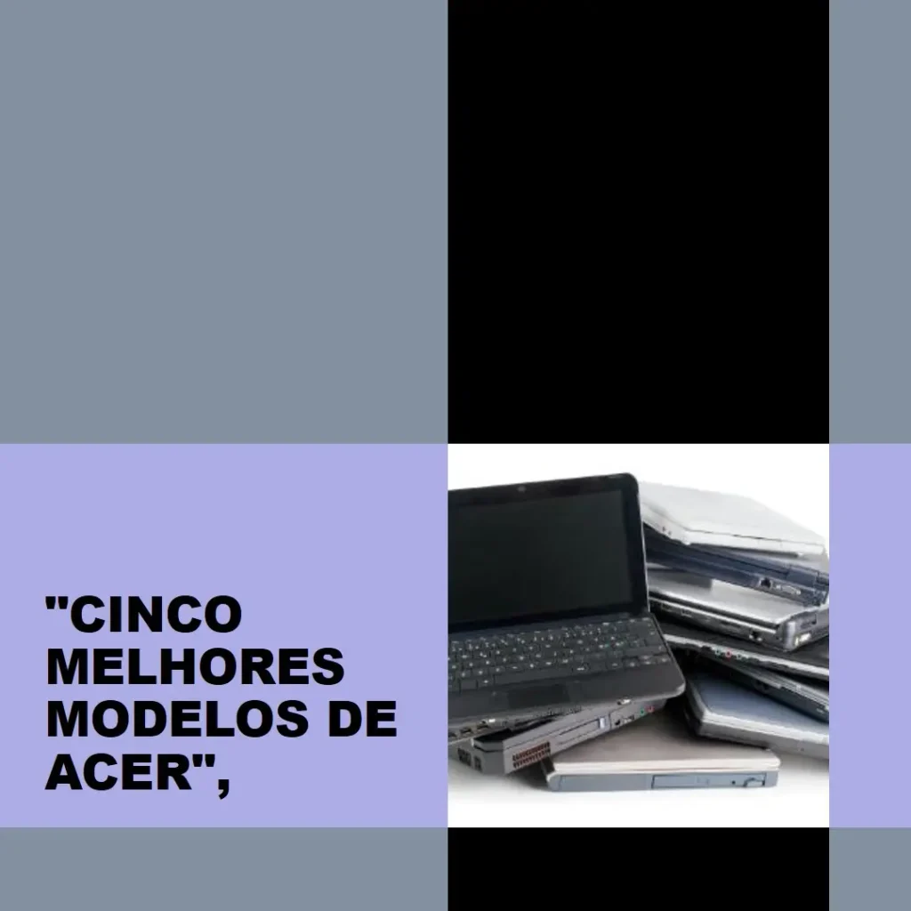 Cinco Melhores Modelos de Acer notebook laptop