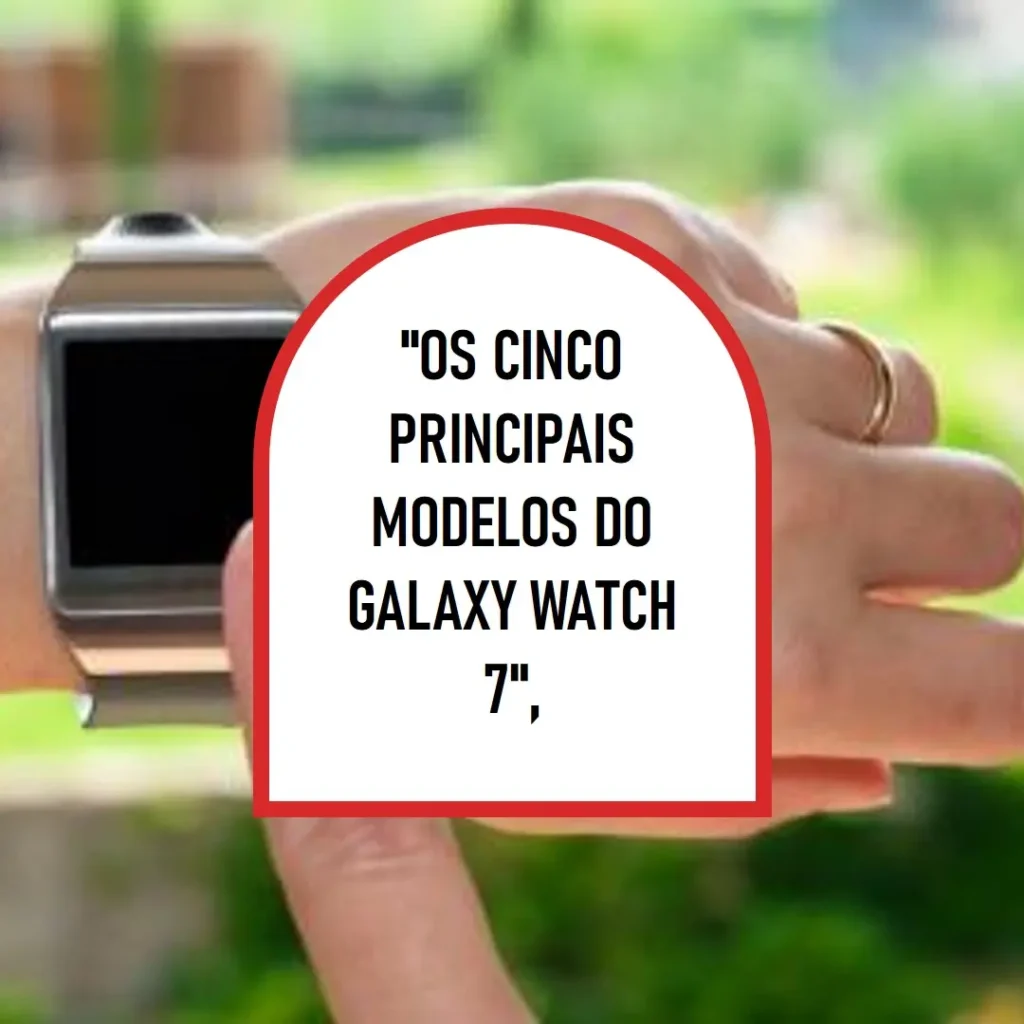 Top Cinco Modelos de Galaxy watch 7