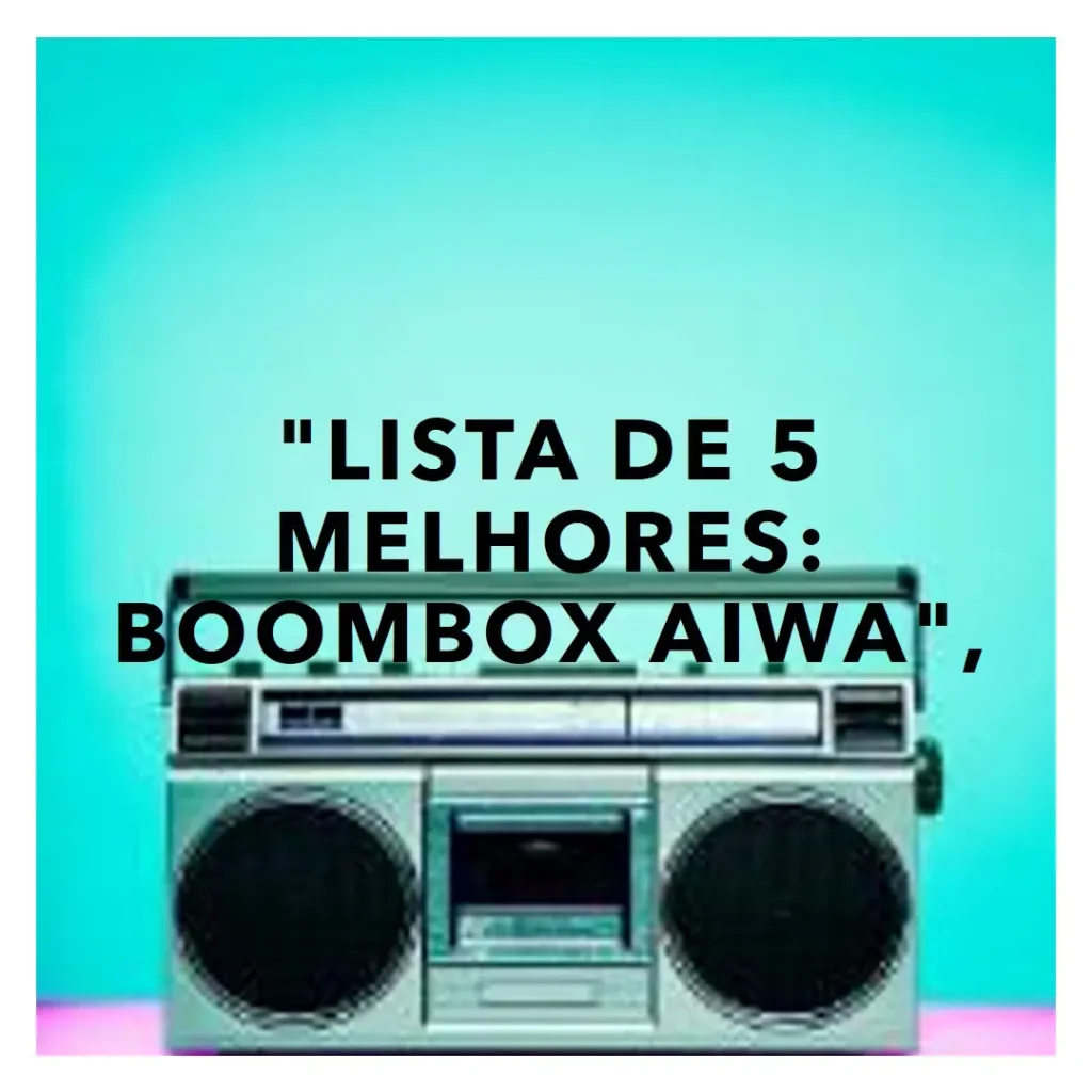 Lista de 5 Melhores:  boombox aiwa