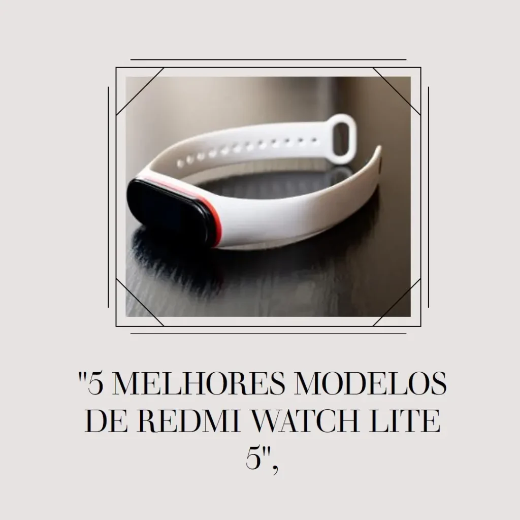 5 Melhores Modelos de Redmi watch lite 5