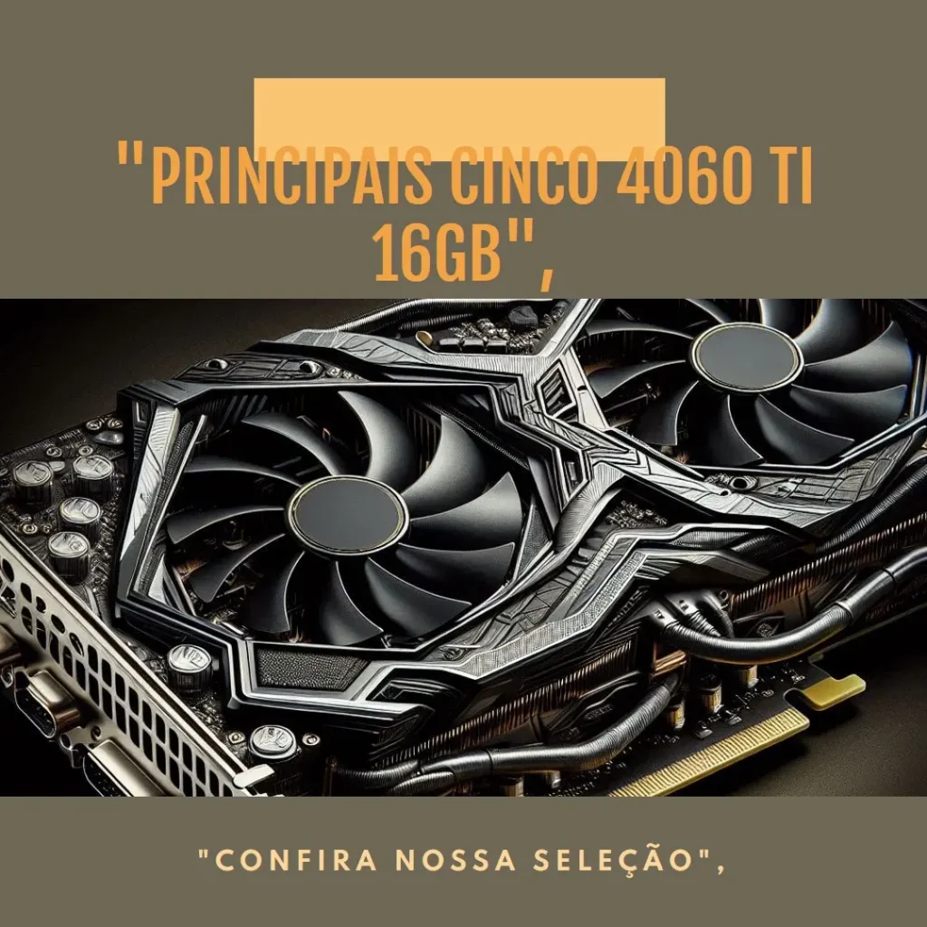 Principais Cinco 4060 ti 16gb