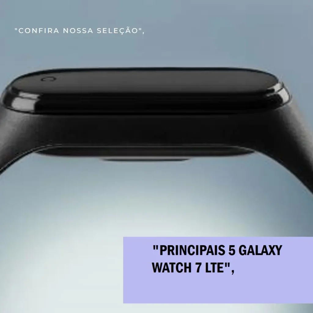 Principais 5  Galaxy watch 7 lte review