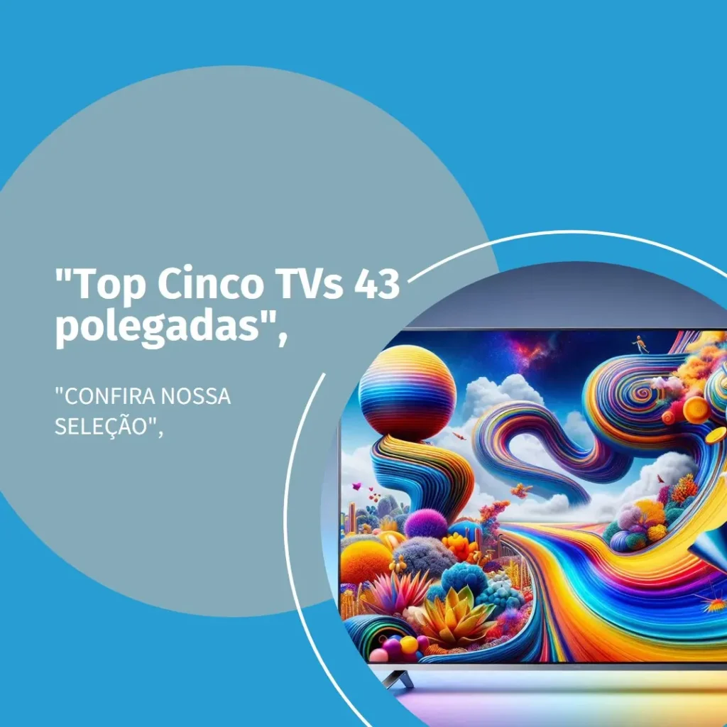 Top Cinco  TV 43 polegadas Semp Toshiba