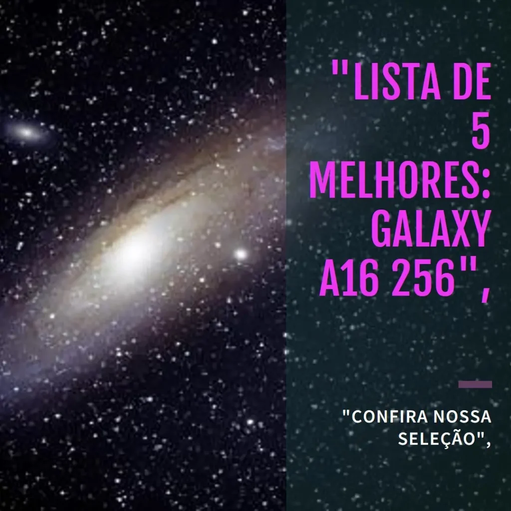 Lista de 5 Melhores:  Galaxy A16 256