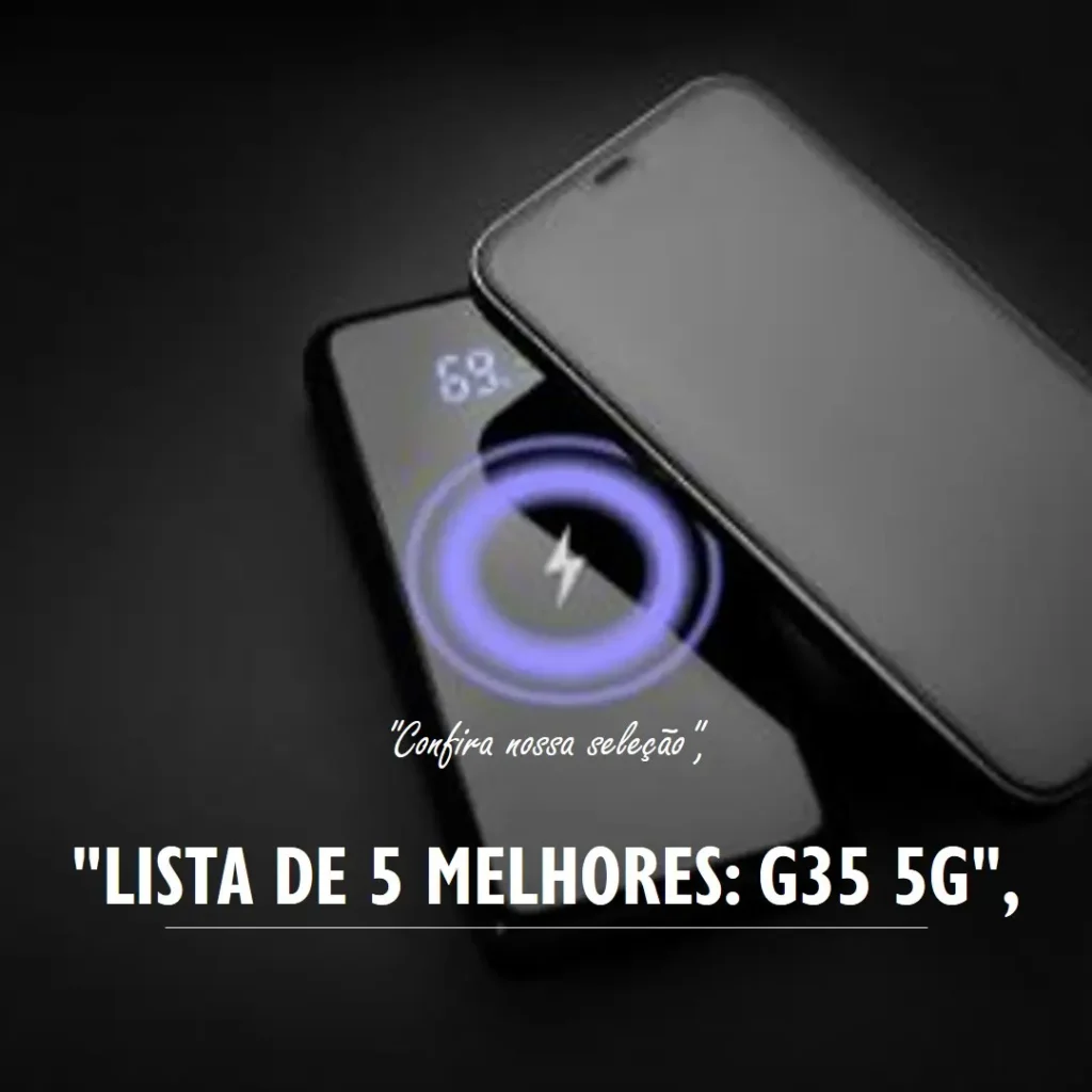 Lista de 5 Melhores: G35 5G 256GB 16GB RAM