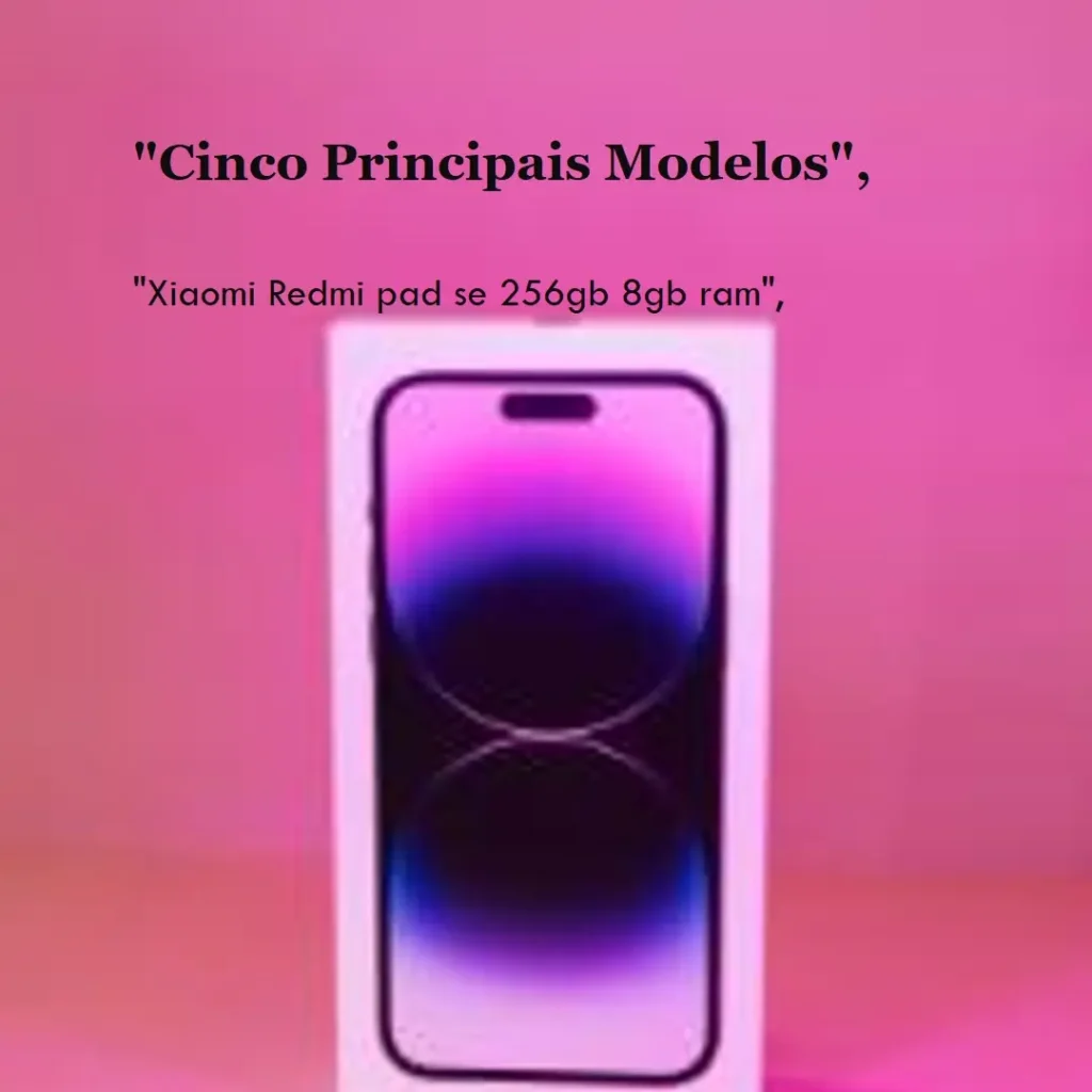 Cinco Principais Modelos de Xiaomi Redmi pad se 256gb 8gb ram