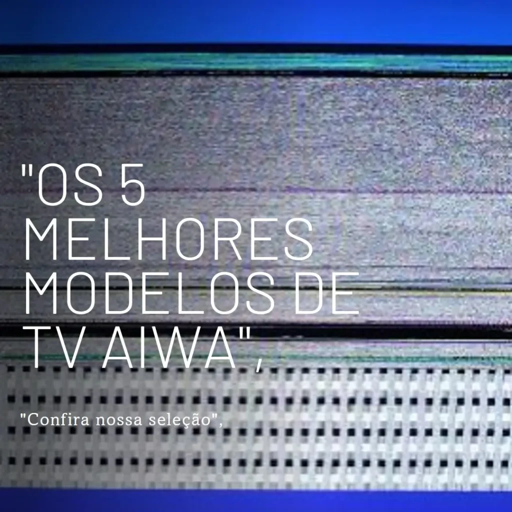 Os 5 Melhores Modelos de tv aiwa 32” android