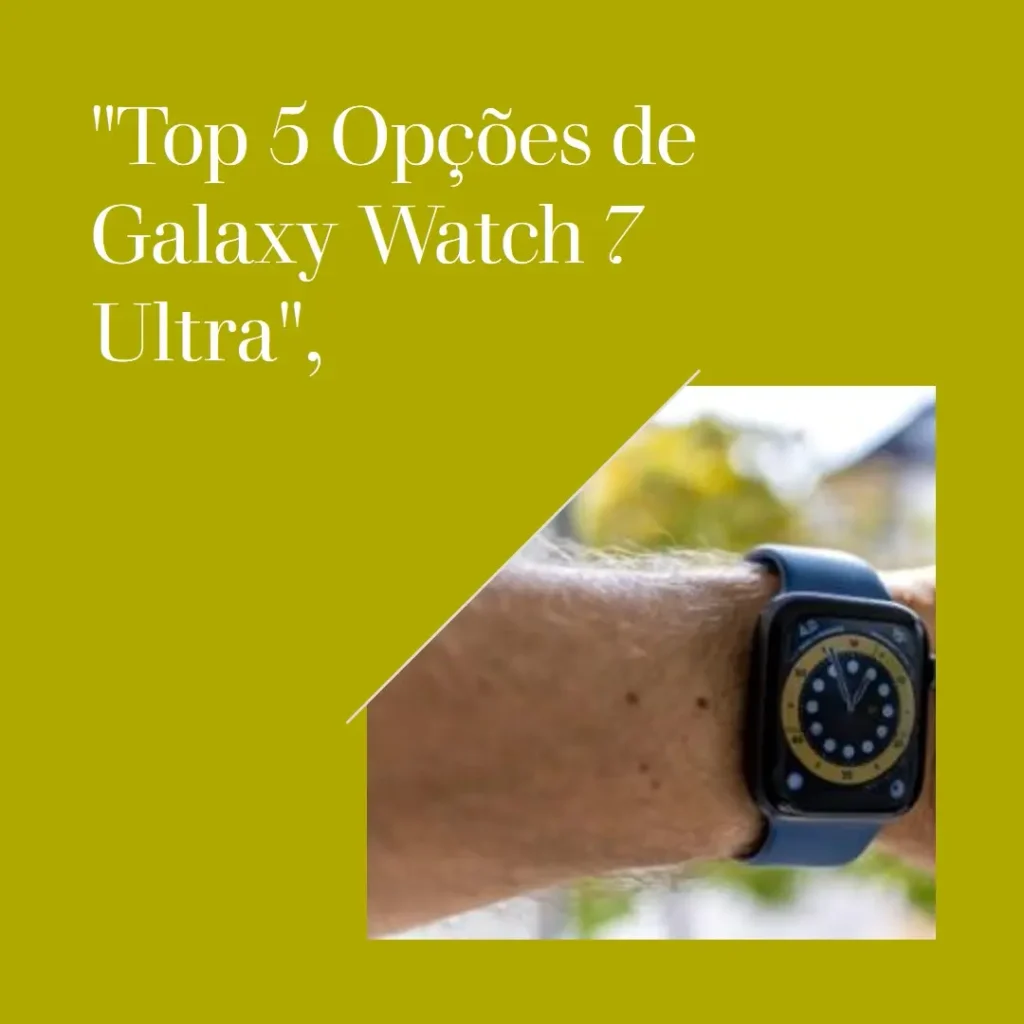 Top 5 Opções de  Galaxy watch 7 ultra