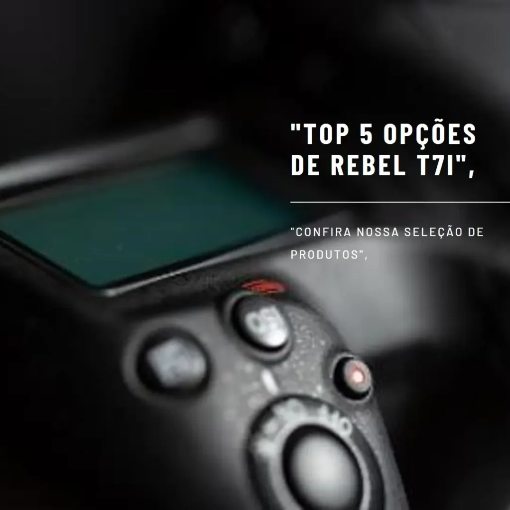 Top 5 Opções de  Rebel t7i Canon