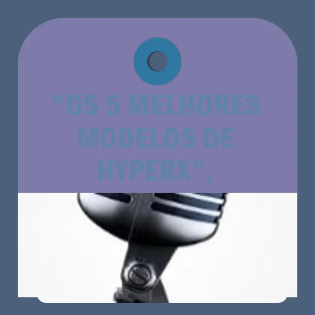 Os 5 Melhores Modelos de Hyperx microfone