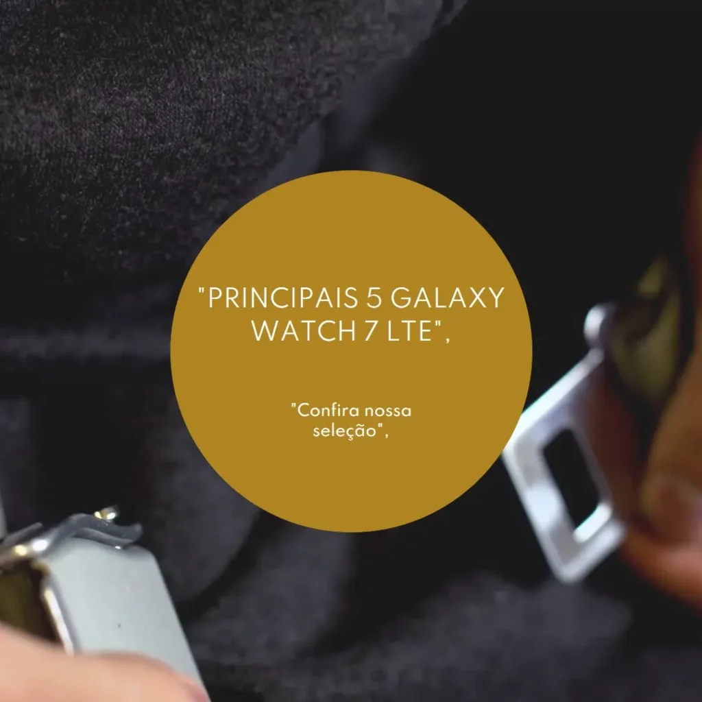 Principais 5  Galaxy watch 7 lte