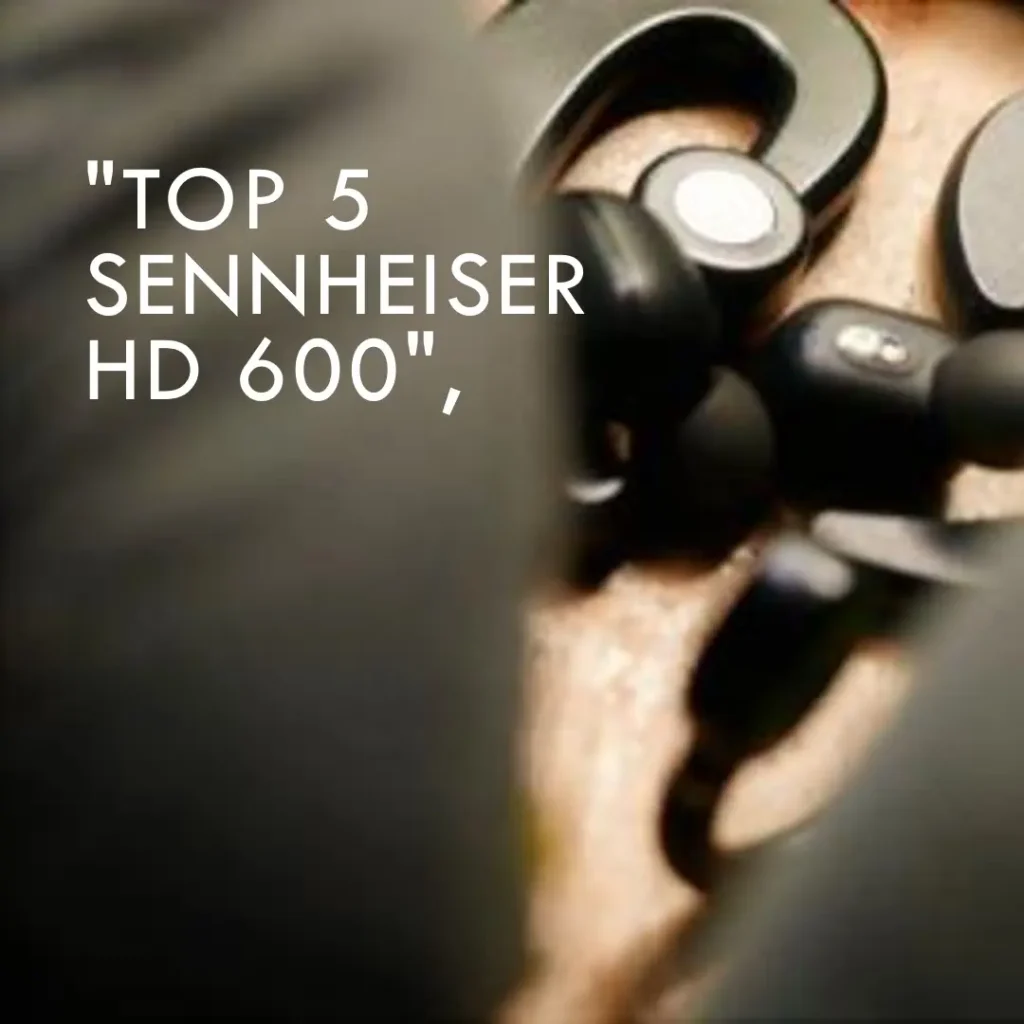 Top 5  Sennheiser hd 600