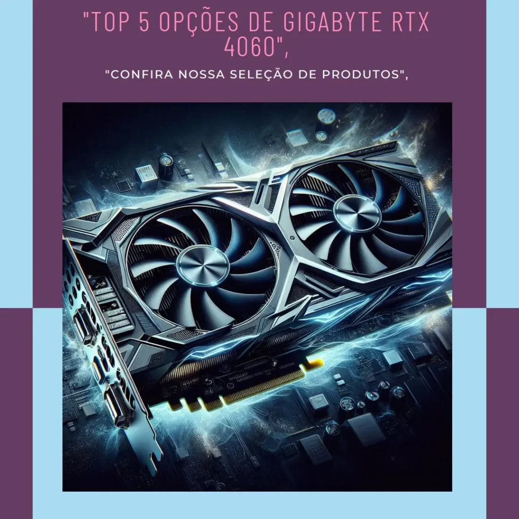 Top 5 Opções de  Gigabyte Geforce RTX 4060 ti Aorus elite 8g