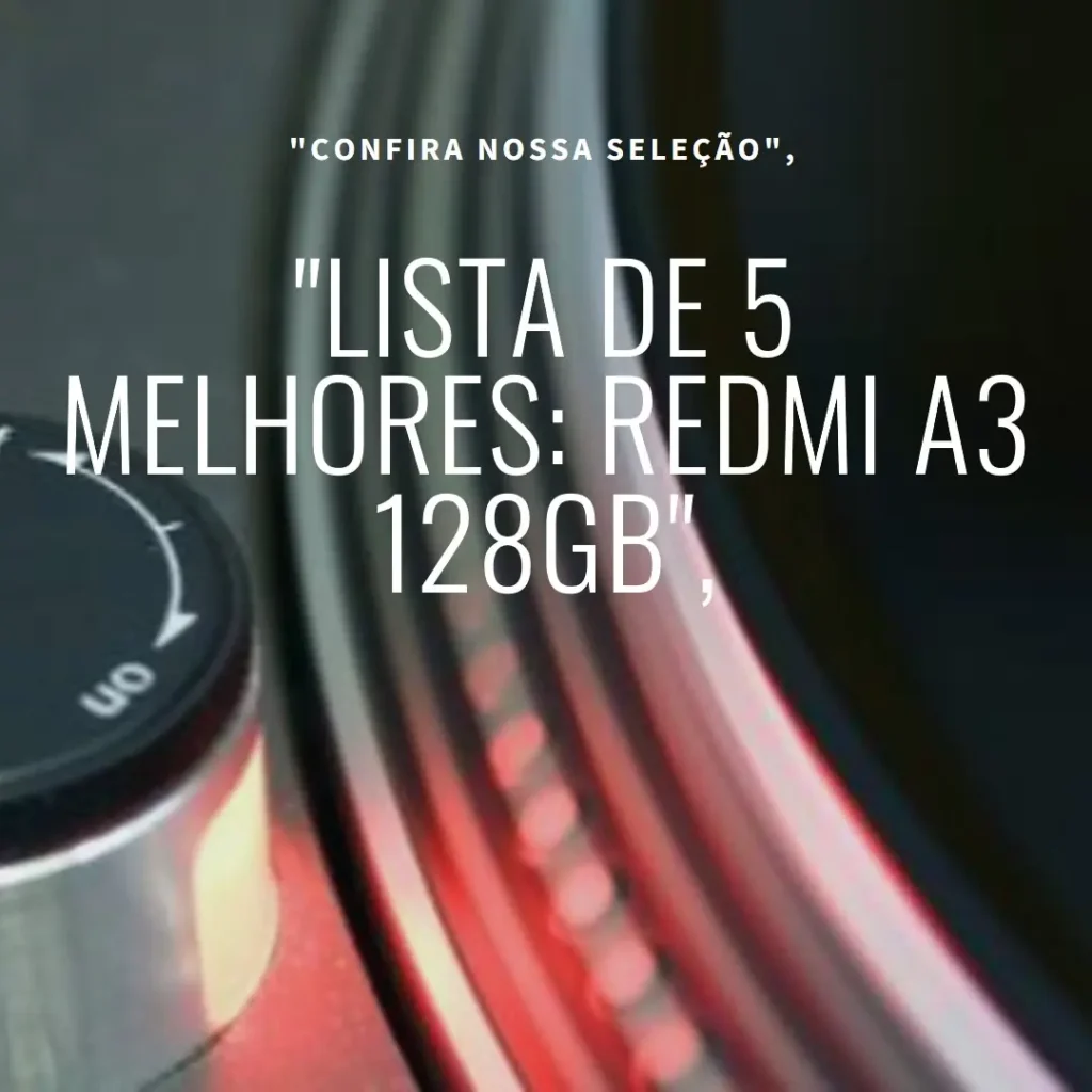 Lista de 5 Melhores:  Redmi A3 128gb